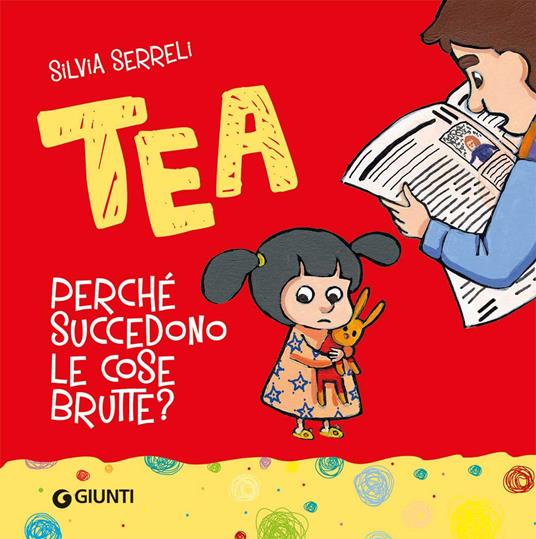 Perché succedono le cose brutte? Tea. Ediz. a colori - Silvia Serreli - copertina