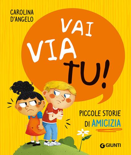 Vai via tu! Piccole storie di amicizia. Ediz. a colori - Carolina D'Angelo - copertina