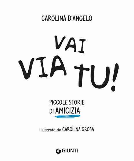 Vai via tu! Piccole storie di amicizia. Ediz. a colori - Carolina D'Angelo - 2