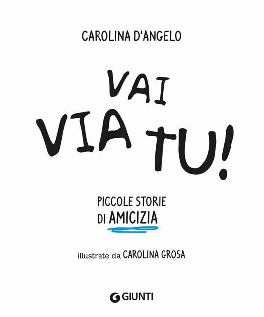 Vai via tu! Piccole storie di amicizia. Ediz. a colori - Carolina D'Angelo - 2