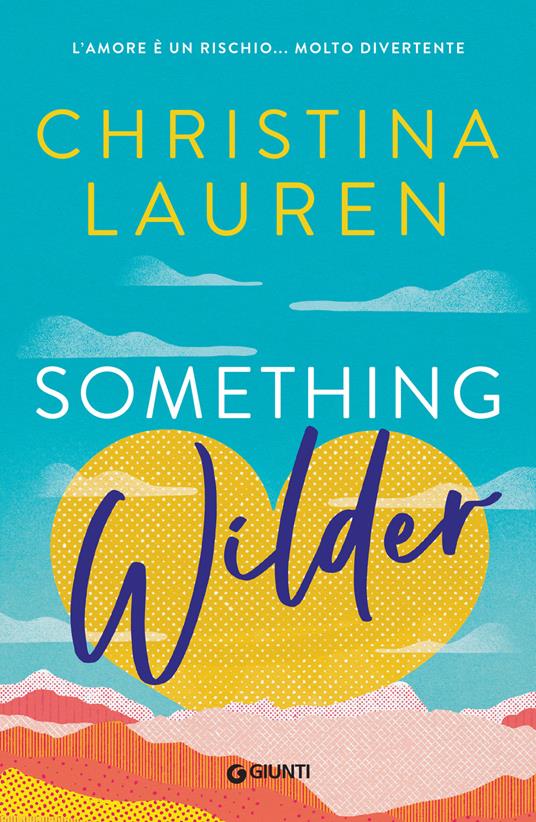 Something wilder. L'amore è un rischio... molto divertente - Christina Lauren - copertina