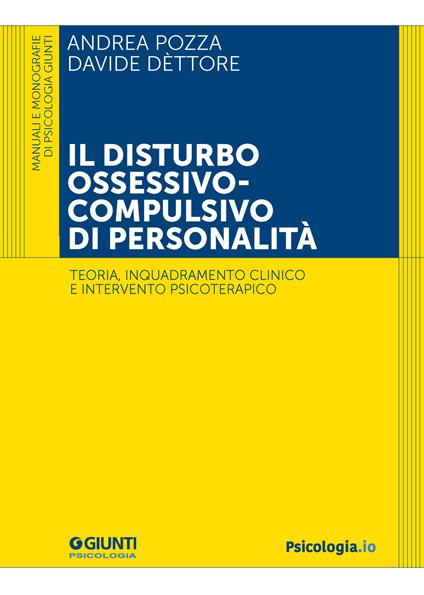 Il disturbo ossessivo-compulsivo di personalità. Teoria, inquadramento clinico e intervento psicoterapico - Andrea Pozza,Davide Dèttore - copertina