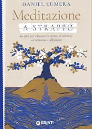 Meditazione a strappo. 60 idee per educare la mente al silenzio, all’armonia e all’amore