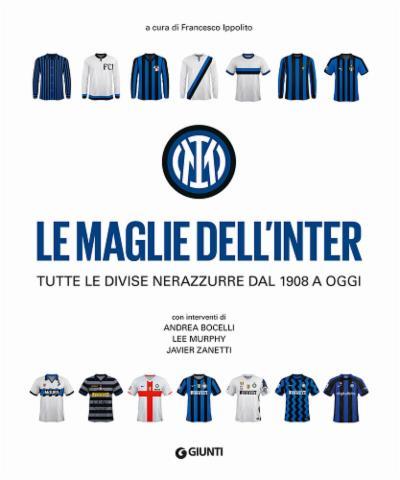 Le maglie dell'Inter. Tutte le divise nerazzurre dal 1908 a oggi - Francesco Ippolito - copertina