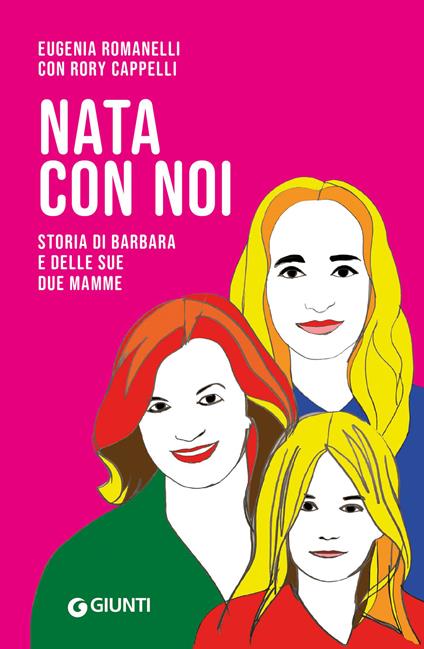 Nata con noi. Storia di Barbara e delle sue due mamme - Eugenia Romanelli,Rory Cappelli - copertina