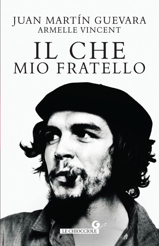 Il Che mio fratello - Juan Martin Guevara,Armelle Vincent - copertina