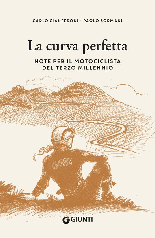 La curva perfetta. Note per il motociclista di terzo millennio - Carlo Cianferoni,Paolo Sormani - ebook