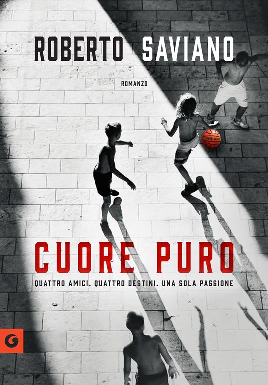 Cuore puro. Quattro amici. Quattro destini. Una sola passione - Roberto Saviano - copertina