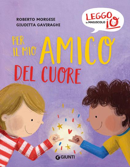 Per il mio amico del cuore - Roberto Morgese,Giuditta Gaviraghi - ebook