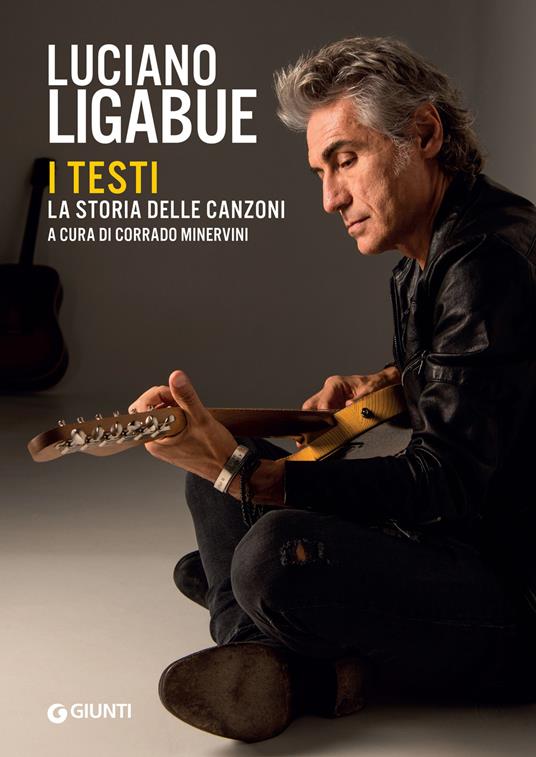 Luciano Ligabue. I testi. La storia delle canzoni - Corrado Minervini - ebook
