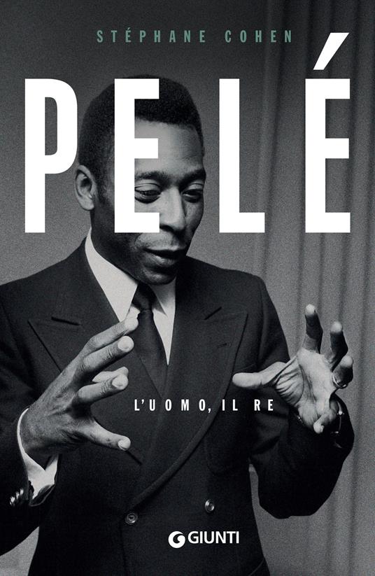 Pelé. L'uomo, il re - Stephane Cohen,Martina Cocchini,Valeria Pazzi - ebook