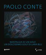 Paolo Conte. Nostalgia di un golf, un dolcissimo golf di lana blu. Ediz. italiana, francese e inglese