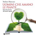 Uomini che amano le piante. Storie di scienziati del mondo vegetale