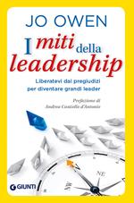 I miti della leadership. Liberatevi dai pregiudizi per diventare grandi leader