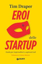 Eroi delle startup. Guida per imprenditori e aspiranti tali