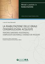 La riabilitazione delle gravi cerebrolesioni acquisite. Percorsi sanitario-assistenziali, complessità gestionale, evidenza dei risultati