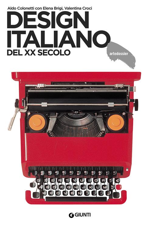 Design italiano del XX secolo - Aldo Colonetti - Elena Brigi - - Libro -  Giunti Editore - Dossier d'art | IBS