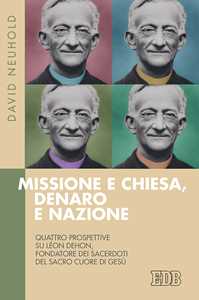 Image of Missione e Chiesa, denaro e nazione. Quattro prospettive su Léon Dehon, fondatore dei Sacerdoti del Sacro Cuore di Gesù