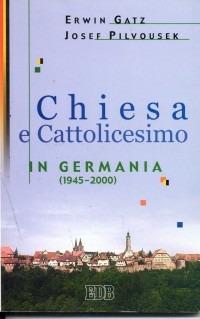 Chiesa e cattolicesimo in Germania (1945-2000) - Erwin Gatz,Josef Pilvousek - copertina