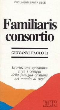 Familiaris consortio. Esortazione apostolica circa i compiti della famiglia cristiana nel mondo di oggi - Giovanni Paolo II - copertina