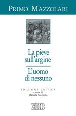 La pieve sull'argine. L'uomo di nessuno. Ediz. critica