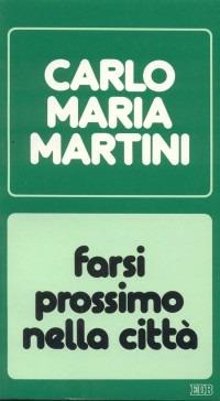 Farsi prossimo nella città. Lettere, discorsi, interventi (1986) - Carlo Maria Martini - copertina