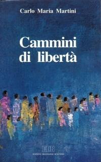 Cammini di libertà. Lettere, discorsi, interventi (1991) - Carlo Maria Martini - copertina