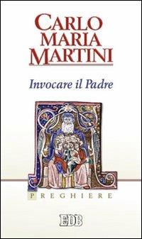 Invocare il padre. Preghiere - Carlo Maria Martini - copertina