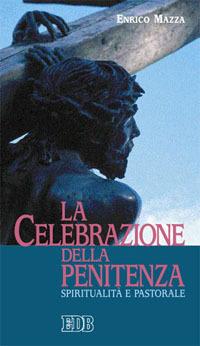 La celebrazione della penitenza. Spiritualità e pastorale - Enrico Mazza - copertina