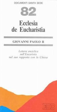 Ecclesia de eucharistia. Lettera enciclica sull'eucarestia nel suo rapporto con la Chiesa - Giovanni Paolo II - copertina