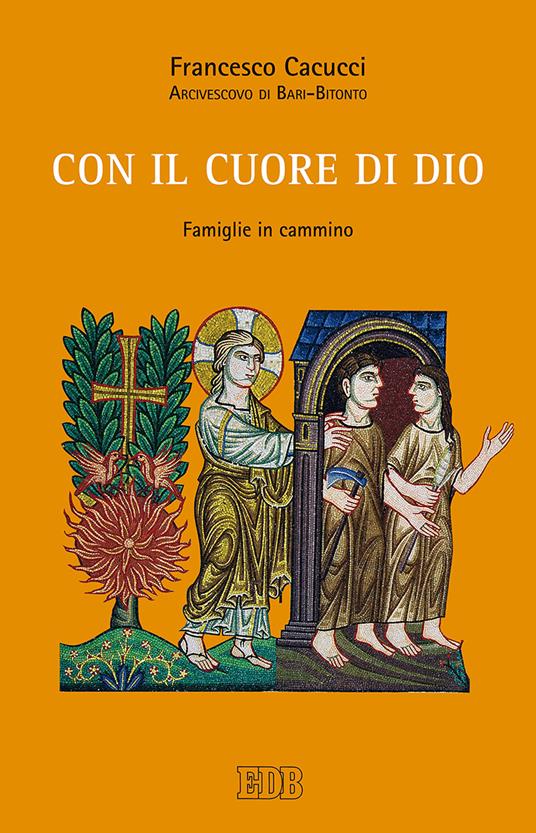 Con il cuore di Dio. Famiglie in cammino - Francesco Cacucci - copertina