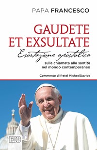 Gaudete et exsultate. Esortazione apostolica sulla chiamata alla santità  nel mondo contemporaneo - Papa Francesco (Jorge Mario Bergoglio) - Libro -  Mondadori Store