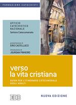 Verso la vita cristiana. Guida per l'itinerario catecumenale degli adulti. Nuova ediz.