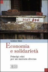 Economia e solidarietà. Principi etici per un mercato diverso - Nereo Tiso - copertina