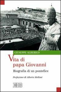 Vita di papa Giovanni. Biografia di un pontefice - Giuseppe Alberigo - copertina