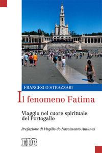 Il fenomeno Fatima. Viaggio nel cuore spirituale del Portogallo - Francesco Strazzari - copertina