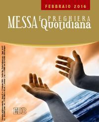 Messa quotidiana. Riflessioni di Fr. Adalberto Piovano, Fr. Luca Fallica, Fr. Roberto Pasolini. Febbraio 2016 - copertina