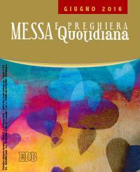 Messa quotidiana. Riflessioni di Fr. Adalberto Piovano, Fr. Luca Fallica, Fr. Roberto Pasolini. Giugno 2016 - copertina