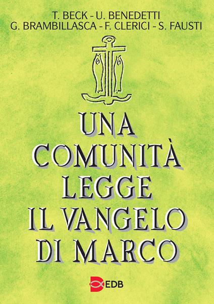 Una comunità legge il Vangelo di Marco - Tomaso Beck,Ugolino Benedetti,Gaetano Brambillasca - copertina