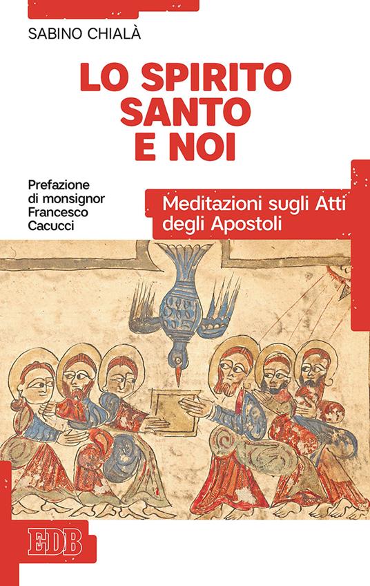 Lo Spirito Santo e noi. Meditazioni sugli Atti degli Apostoli - Sabino Chialà - copertina