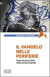 Il Vangelo nelle periferie. Comunicare la fede nella società liquida - Giuseppe Savagnone - copertina