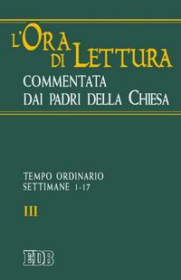 L'ora di lettura commentata dai Padri della Chiesa. Vol. 3: Tempo ordinario, sett. 1-17 - copertina