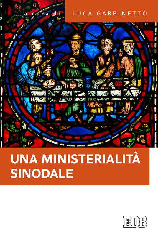 Una ministerialità sinodale. Diaconato e matrimonio, equipe pastorali, gruppi ministeriali: questioni di attualità - copertina