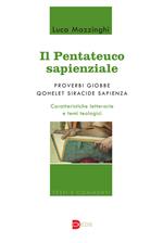 Il Pentateuco sapienziale. Proverbi, Giobbe, Qohelet, Siracide, Sapienza. Caratteristiche letterarie e temi teologici