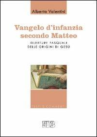 Vangelo d'infanzia secondo Matteo. Riletture pasquali delle origini di Gesù - Alberto Valentini - copertina