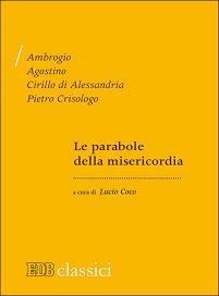 Le parabole della misericordia - Ambrogio (sant'),Agostino (sant'),Cirillo di Alessandria (san) - copertina