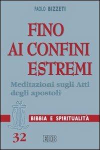 Fino ai confini estremi. Meditazioni sugli Atti degli Apostoli - Paolo Bizzeti - copertina