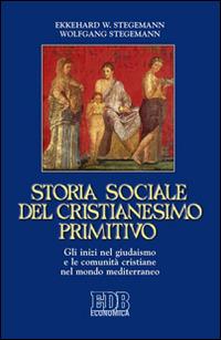 Storia sociale del cristianesimo primitivo. Gli inizi nel giudaismo e le comunità cristiane nel mondo mediterraneo - Ekkehard W. Stegemann,Wolfgang Stegemann - copertina