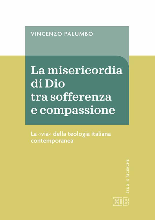 La misericordia di Dio fra sofferenza e compassione. La «via» della teologia italiana contemporanea - Vincenzo Palumbo - copertina