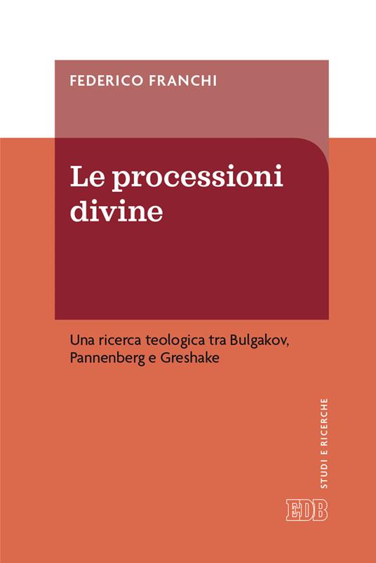 Le processioni divine. Una ricerca teologica tra Bulgakov, Pannenberg e Greshake - Federico Franchi - copertina